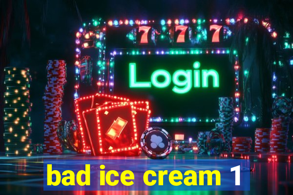 bad ice cream 1